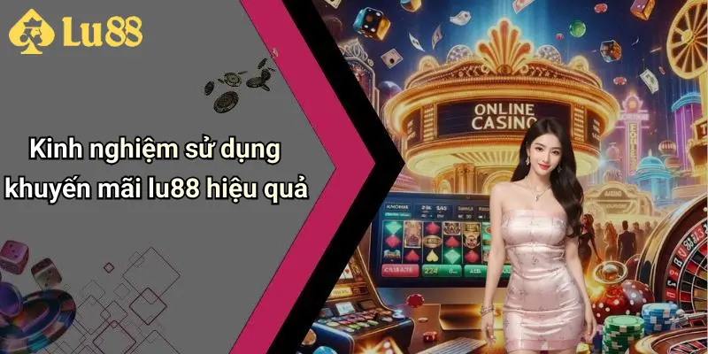 Kinh nghiệm sử dụng khuyến mãi lu88 hiệu quả