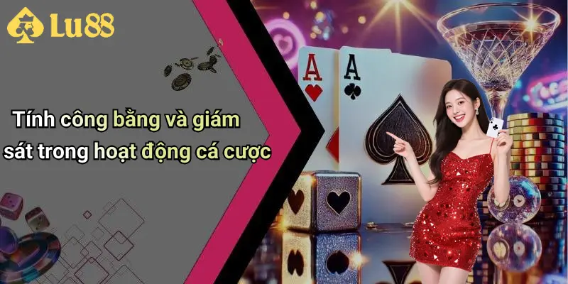 Tính công bằng và giám sát trong hoạt động cá cược