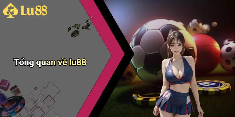 Tổng quan về lu88